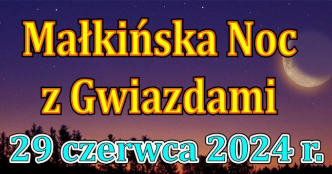 Małkińska Noc z Gwiazdami już 29 czerwca 2024 r.
